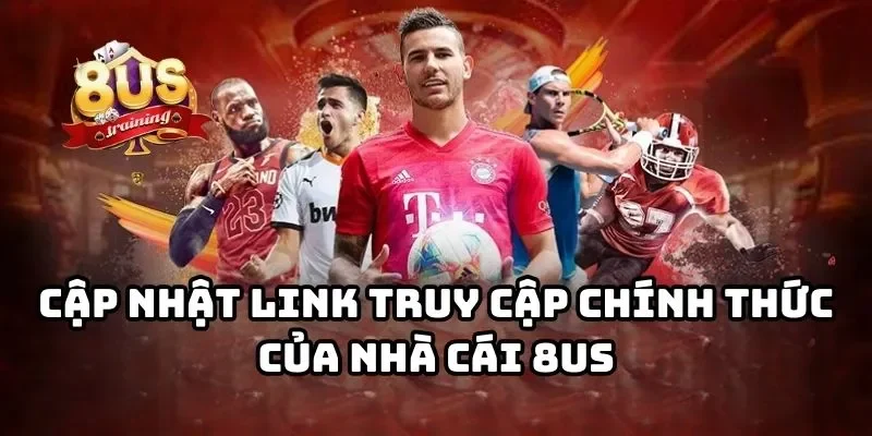 Link trang chủ 8US chính thức 2026